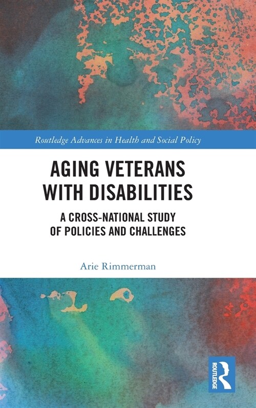Aging Veterans with Disabilities : A Cross-National Study of Policies and Challenges (Hardcover)