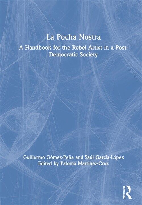 La Pocha Nostra : A Handbook for the Rebel Artist in a Post-Democratic Society (Hardcover)