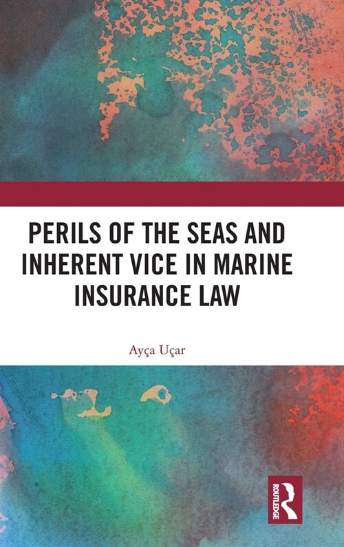 Perils of the Seas and Inherent Vice in Marine Insurance Law (Hardcover, 1)