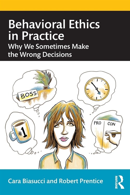 Behavioral Ethics in Practice : Why We Sometimes Make the Wrong Decisions (Paperback)