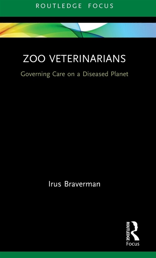 Zoo Veterinarians : Governing Care on a Diseased Planet (Hardcover)