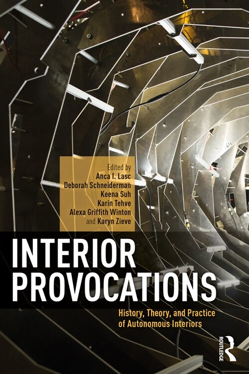 Interior Provocations : History, Theory, and Practice of Autonomous Interiors (Paperback)