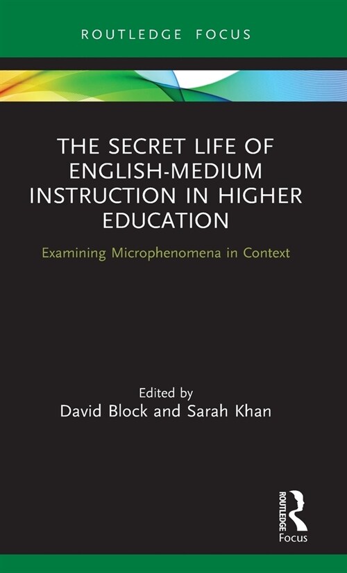 The Secret Life Of English-Medium Instruction In Higher Education : Examining Microphenomena in Context (Hardcover)