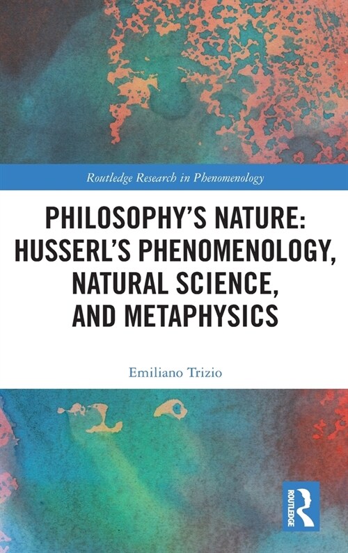 Philosophys Nature: Husserls Phenomenology, Natural Science, and Metaphysics (Hardcover)