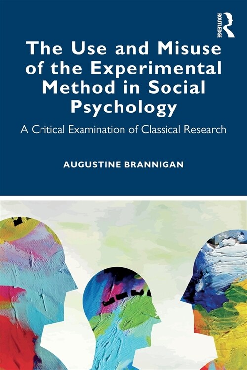 The Use and Misuse of the Experimental Method in Social Psychology : A Critical Examination of Classical Research (Paperback)