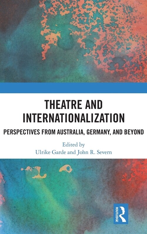 Theatre and Internationalization : Perspectives from Australia, Germany, and Beyond (Hardcover)