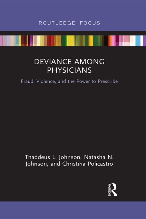 Deviance Among Physicians : Fraud, Violence, and the Power to Prescribe (Paperback)