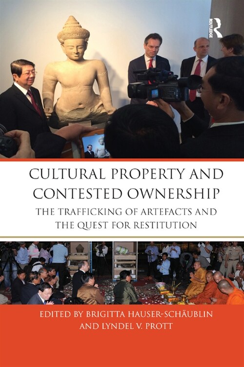 Cultural Property and Contested Ownership : The trafficking of artefacts and the quest for restitution (Paperback)