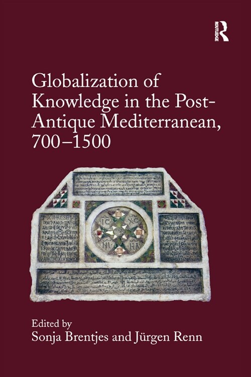 Globalization of Knowledge in the Post-Antique Mediterranean, 700-1500 (Paperback, 1)