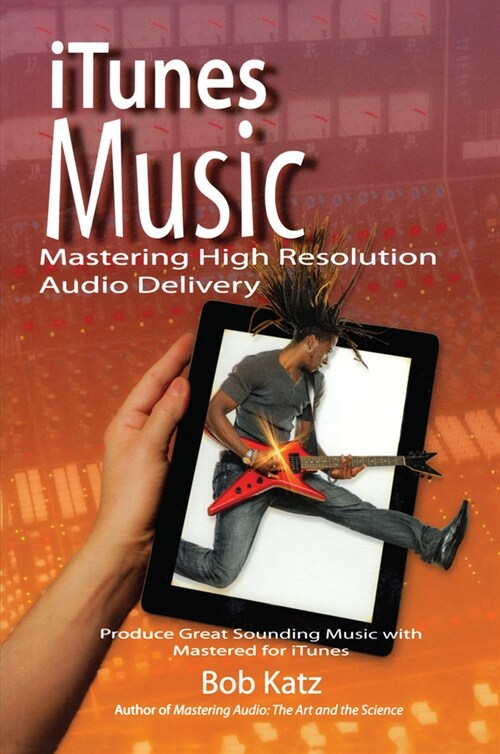 iTunes Music: Mastering High Resolution Audio Delivery : Produce Great Sounding Music with Mastered for iTunes (Hardcover)