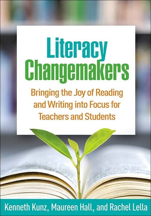 Literacy Changemakers: Bringing the Joy of Reading and Writing Into Focus for Teachers and Students (Paperback)
