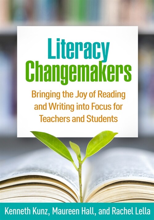 Literacy Changemakers: Bringing the Joy of Reading and Writing Into Focus for Teachers and Students (Hardcover)