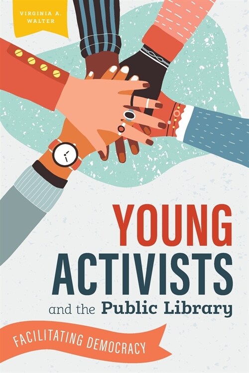 Young Activists and the Public Library: Facilitating Democracy (Paperback)