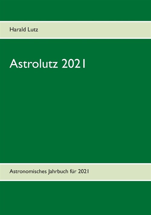 Astrolutz 2021: Astronomisches Jahrbuch f? 2021 (Paperback)