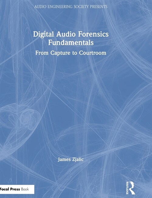 Digital Audio Forensics Fundamentals : From Capture to Courtroom (Hardcover)