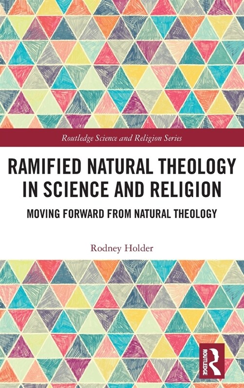 Ramified Natural Theology in Science and Religion : Moving Forward from Natural Theology (Hardcover)