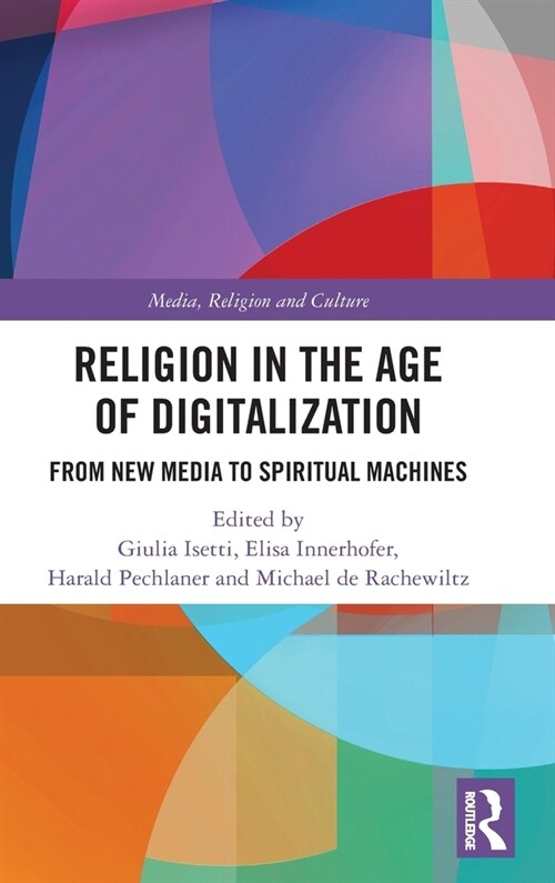 Religion in the Age of Digitalization : From New Media to Spiritual Machines (Hardcover)