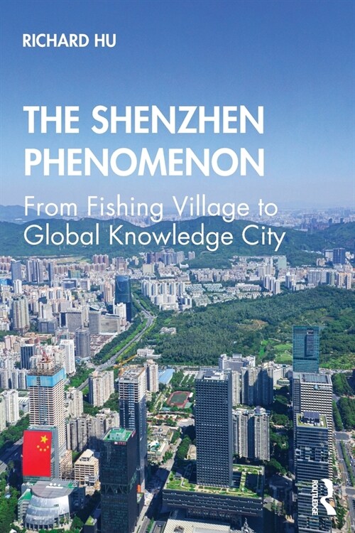 The Shenzhen Phenomenon : From Fishing Village to Global Knowledge City (Paperback)