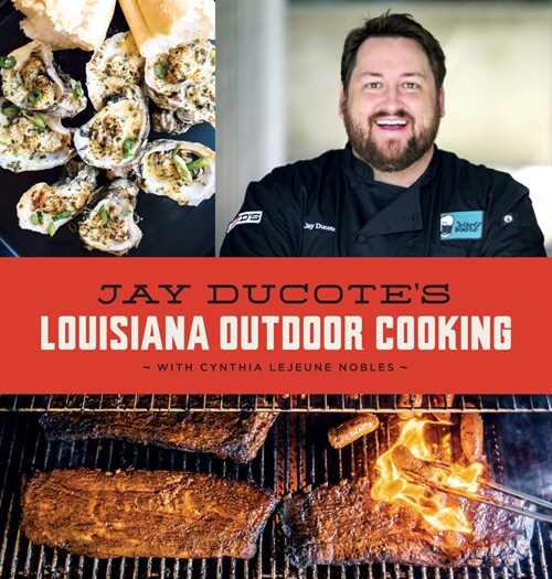 Jay Ducotes Louisiana Outdoor Cooking (Hardcover)