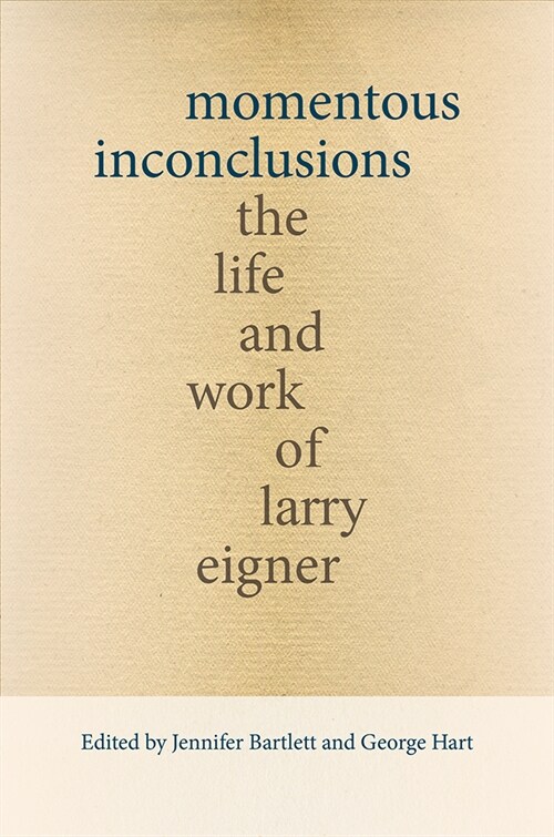 Momentous Inconclusions: The Life and Work of Larry Eigner (Hardcover)