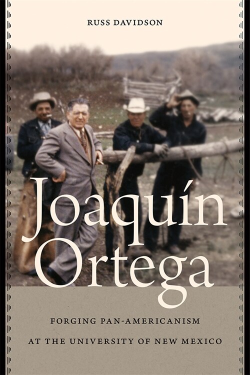 Joaqu? Ortega: Forging Pan-Americanism at the University of New Mexico (Hardcover)