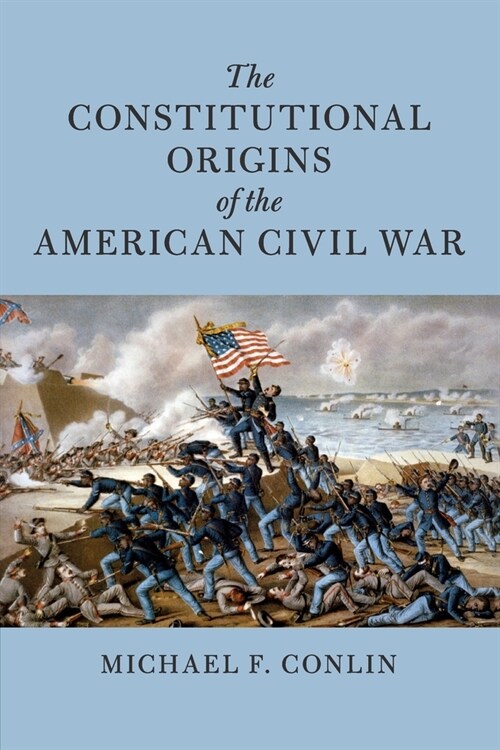 The Constitutional Origins of the American Civil War (Paperback)