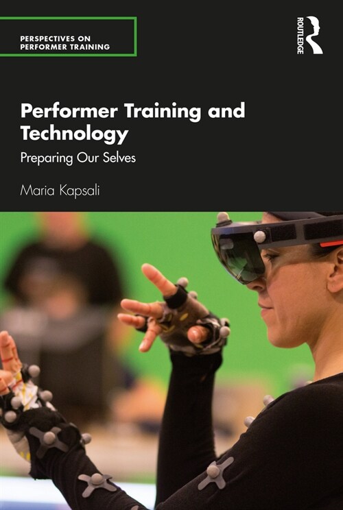 Performer Training and Technology : Preparing Our Selves (Paperback)