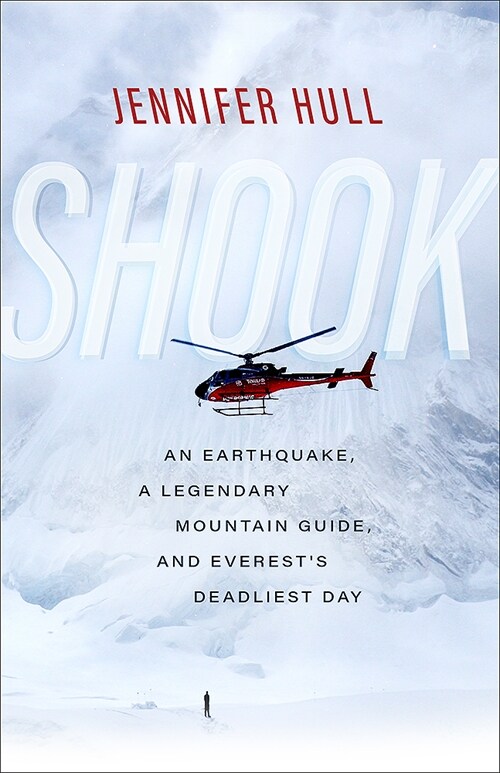 Shook: An Earthquake, a Legendary Mountain Guide, and Everests Deadliest Day (Paperback)