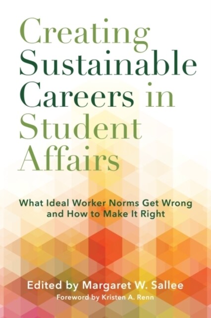 Creating Sustainable Careers in Student Affairs: What Ideal Worker Norms Get Wrong and How to Make It Right (Paperback)