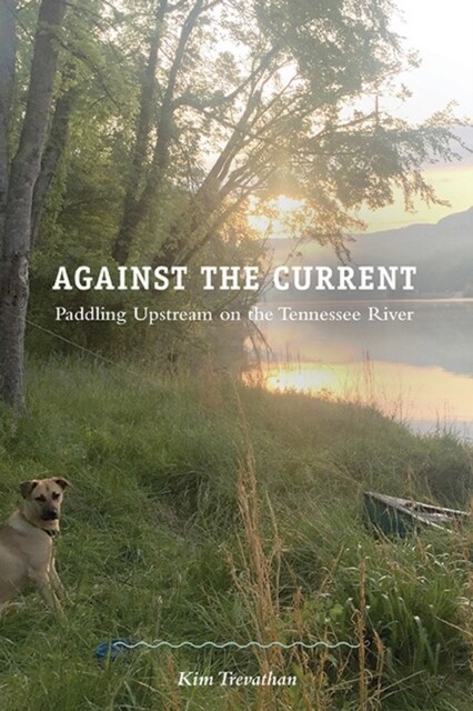 Against the Current: Paddling Upstream on the Tennessee River (Paperback)