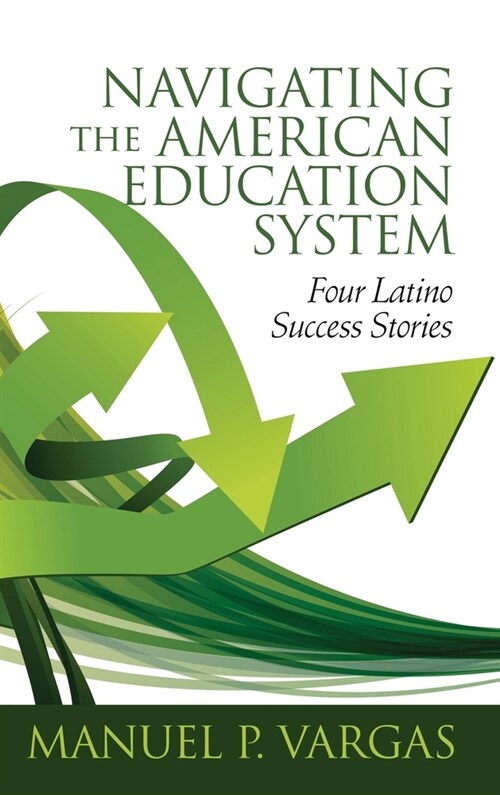 Navigating the American Education System: Four Latino Success Stories (hc) (Hardcover)