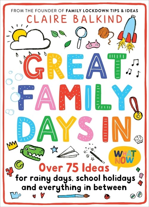 Great Family Days In : Over 75 Ideas for Rainy Days, School Holidays and Everything in Between (Paperback)