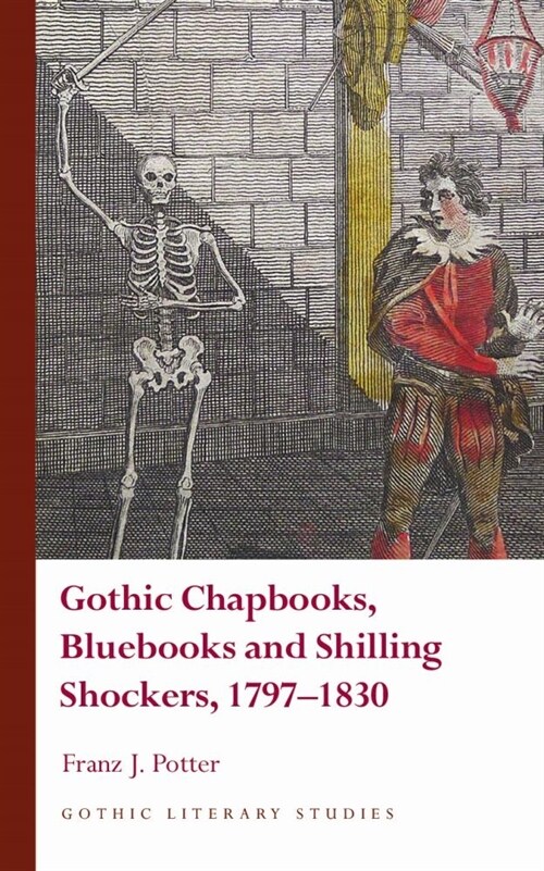 Gothic Chapbooks, Bluebooks and Shilling Shockers, 1797-1830 (Hardcover)