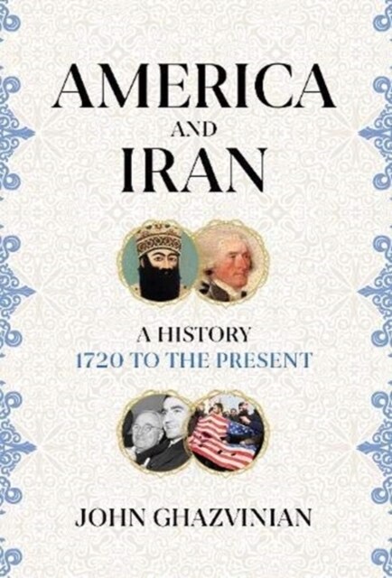 America and Iran : A History, 1720 to the Present (Hardcover)