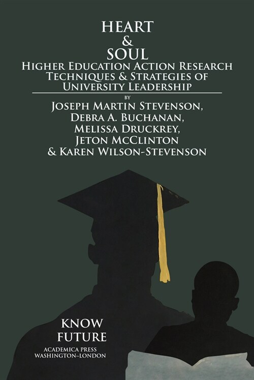 Heart & Soul: Higher Education Action Research Techniques & Strategies of University Leadership (Hardcover)