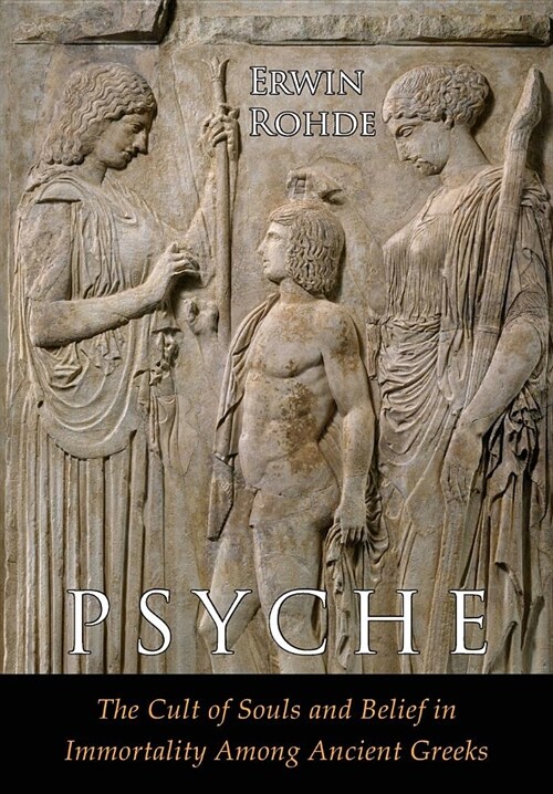 Psyche: The Cult of Souls and Belief in Immortality among the Greeks. Two Volumes in One (Paperback)