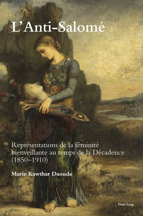 LAnti-Salome : Representations de la feminite bienveillante au temps de la Decadence (1850-1910) (Paperback, New ed)