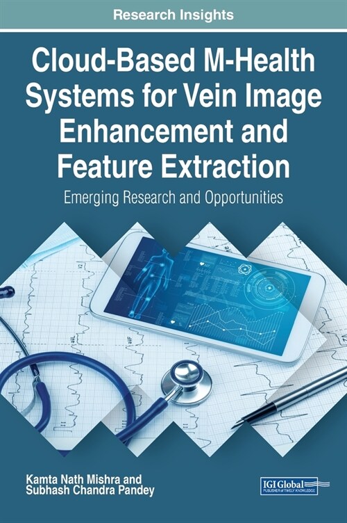 Cloud-Based M-Health Systems for Vein Image Enhancement and Feature Extraction: Emerging Research and Opportunities (Hardcover)