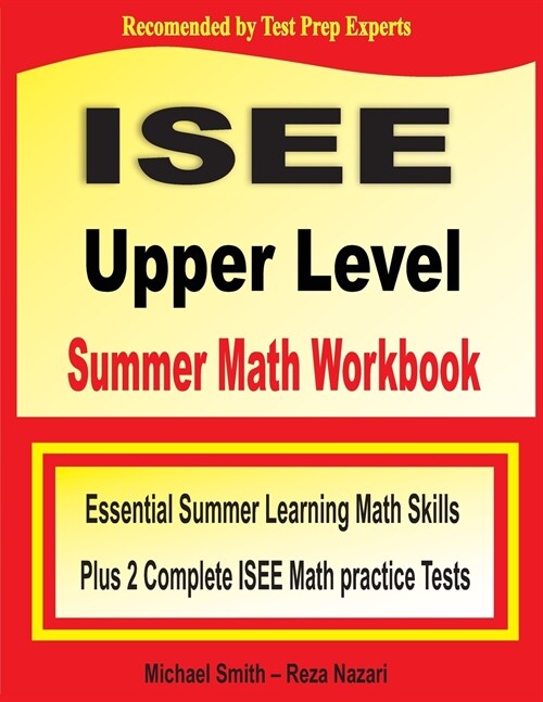 ISEE Upper Level Summer Math Workbook: Essential Summer Learning Math Skills plus Two Complete ISEE Upper Level Math Practice Tests (Paperback, Essential Summe)