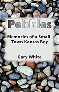 Pebbles: Memories of a Small-Town Kansas Boy (Paperback)