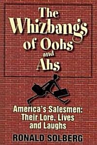 The Whizbangs of Oohs and AHS--Americas Salesmen: Their Lore, Lives and Laughs (Paperback)