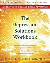 The Depression Solutions Workbook: A Strengths & Skills-Based Approach (Paperback)