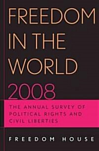 Freedom in the World 2008: The Annual Survey of Political Rights and Civil Liberties (Paperback, 2008)