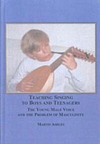 Teaching Singing to Boys and Teenagers (Hardcover)