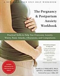 The Pregnancy and Postpartum Anxiety Workbook: Practical Skills to Help You Overcome Anxiety, Worry, Panic Attacks, Obsessions, and Compulsions (Paperback)