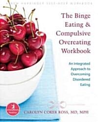 The Binge Eating and Compulsive Overeating Workbook: An Integrated Approach to Overcoming Disordered Eating (Paperback)