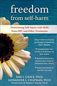 Freedom from Self-Harm: Overcoming Self-Injury with Skills from DBT and Other Treatments (Paperback)