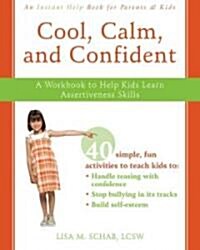Cool, Calm, and Confident: A Workbook to Help Kids Learn Assertiveness Skills (Paperback)