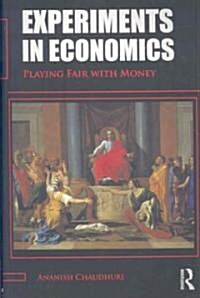 Experiments in Economics : Playing Fair with Money (Paperback)