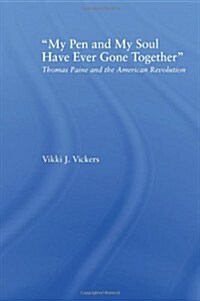 My Pen and My Soul Have Ever Gone Together : Thomas Paine and the American Revolution (Paperback)